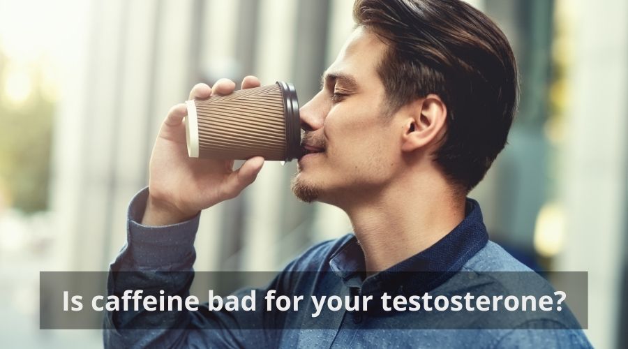 Is caffeine bad for your testosterone