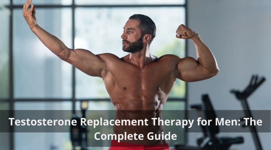 Testosterone Replacement Therapy for Men: The Complete Guide